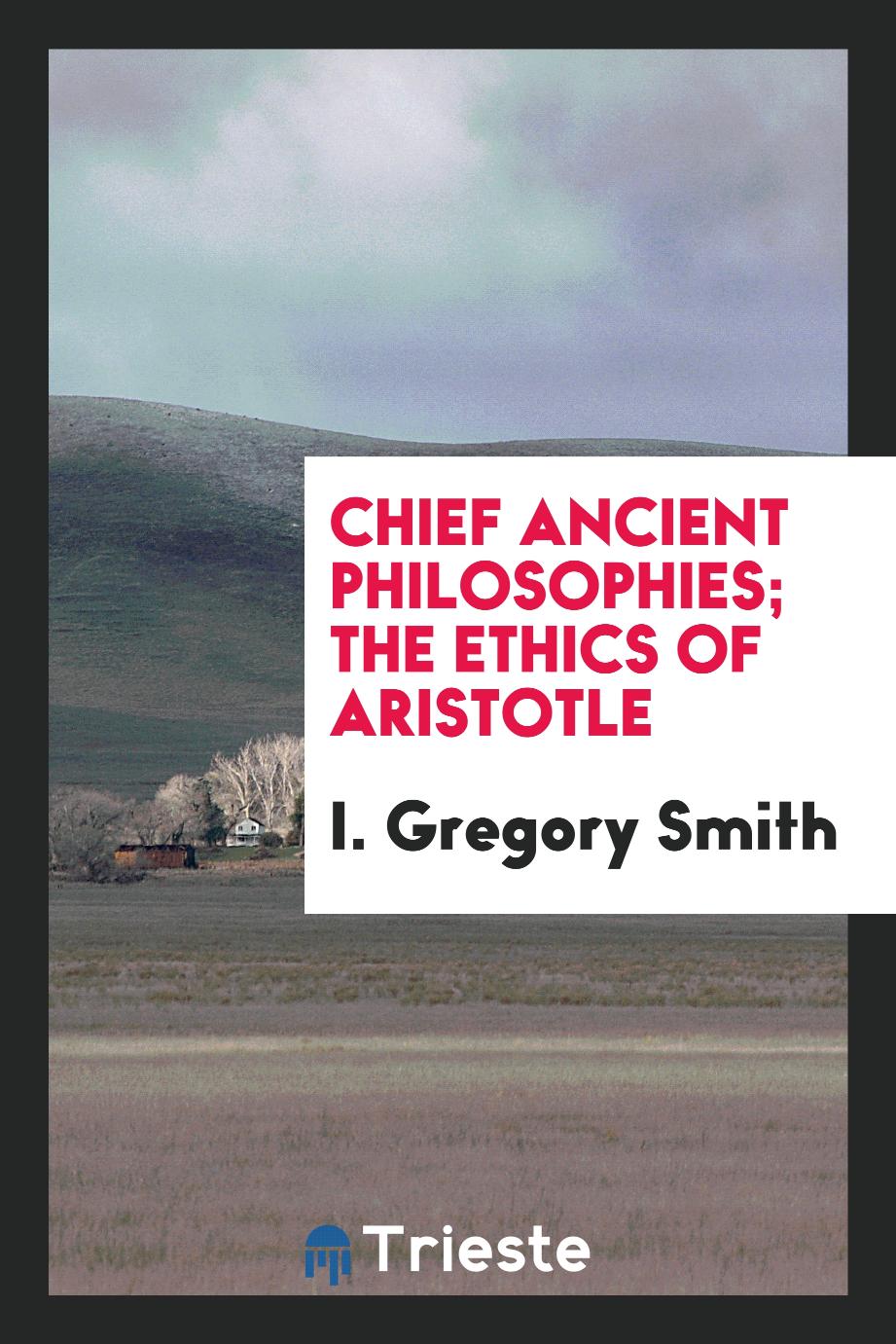Chief Ancient Philosophies; The Ethics of Aristotle