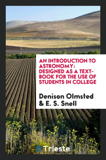 An Introduction to Astronomy: Designed as a Text-Book for the Use of Students in College