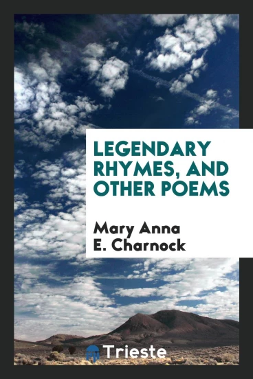 Legendary rhymes, and other poems