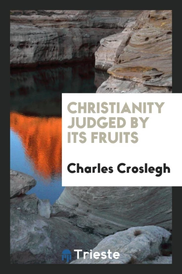 Christianity Judged by Its Fruits