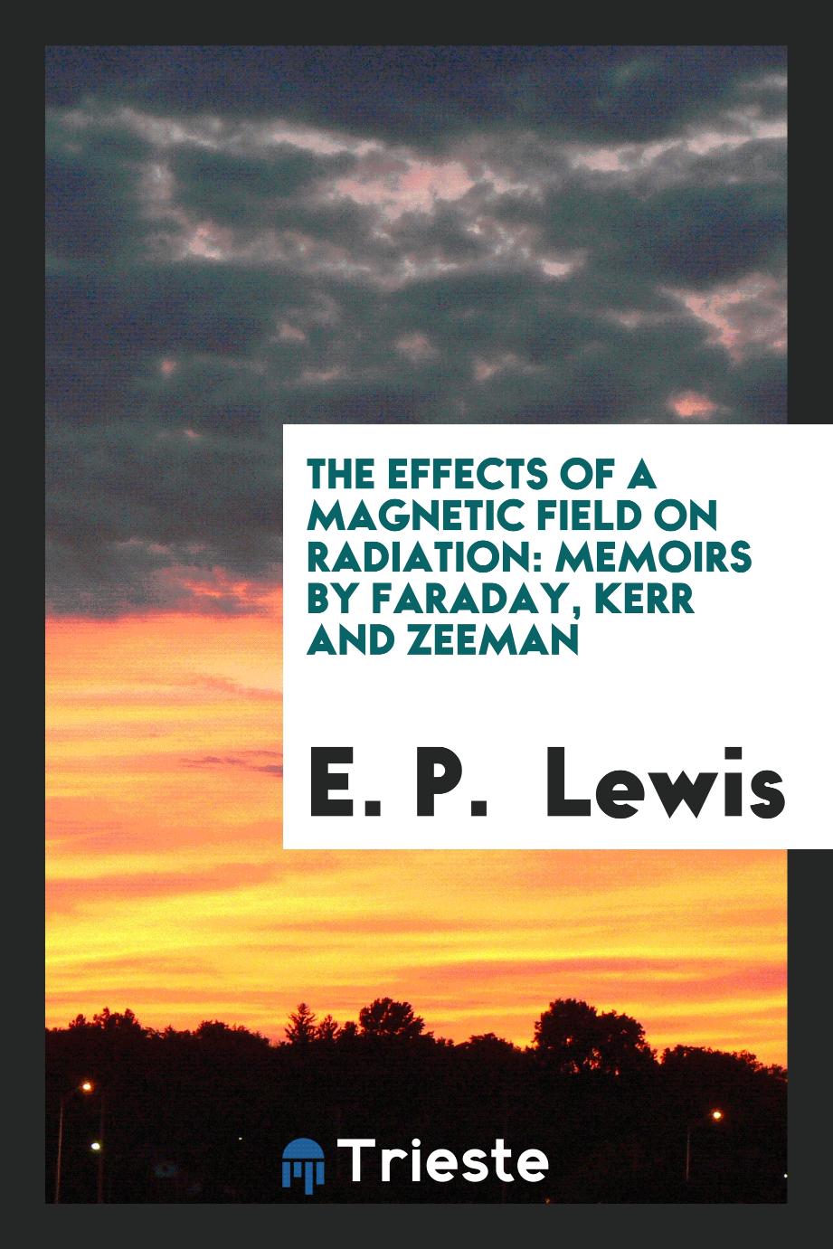 The Effects of a Magnetic Field on Radiation: Memoirs by Faraday, Kerr and Zeeman