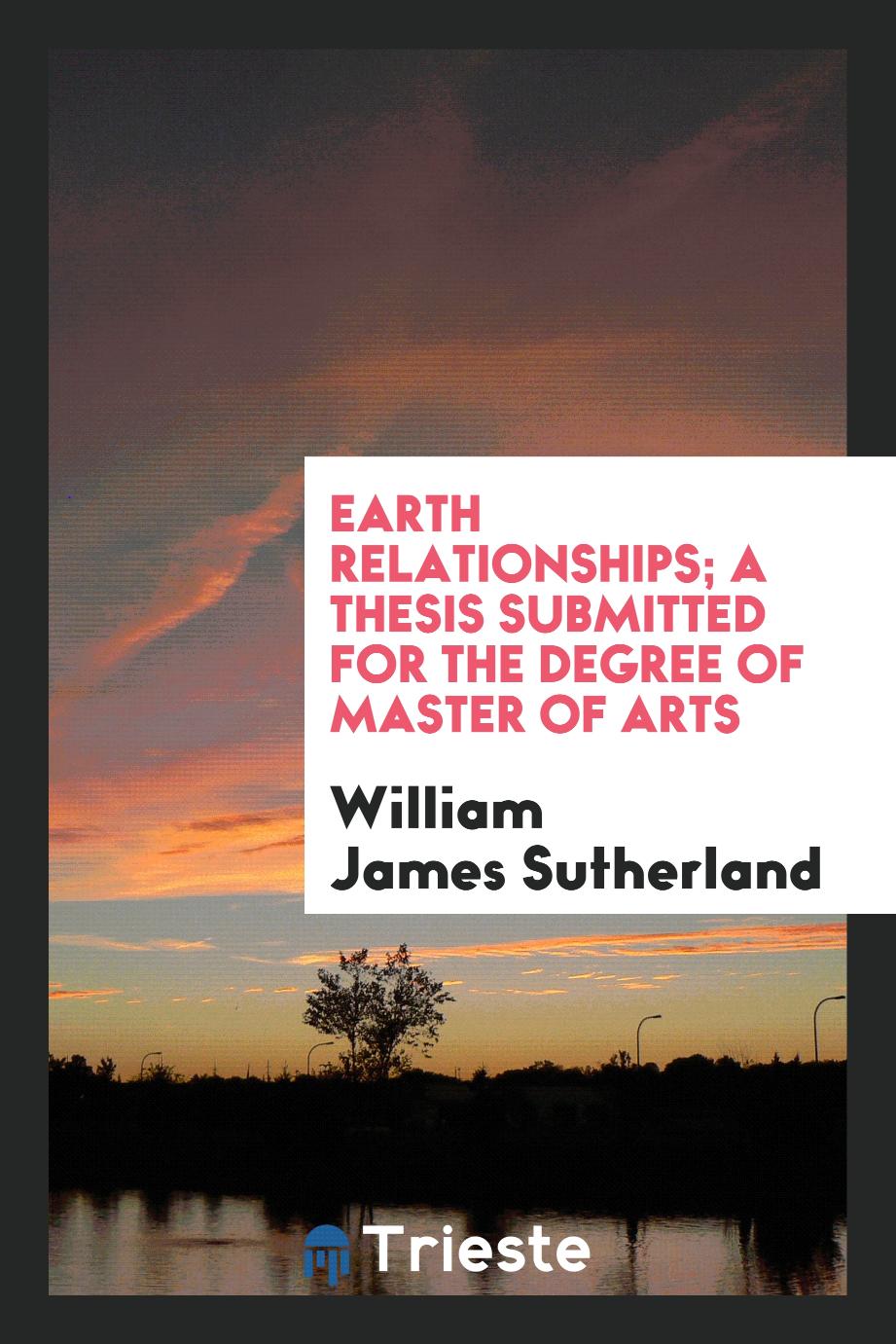 William James Sutherland - Earth Relationships; A Thesis Submitted for the Degree of Master of Arts