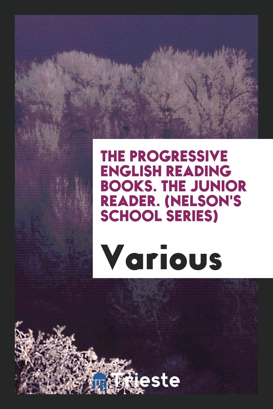 The Progressive English Reading Books. The Junior Reader. (Nelson's School Series)