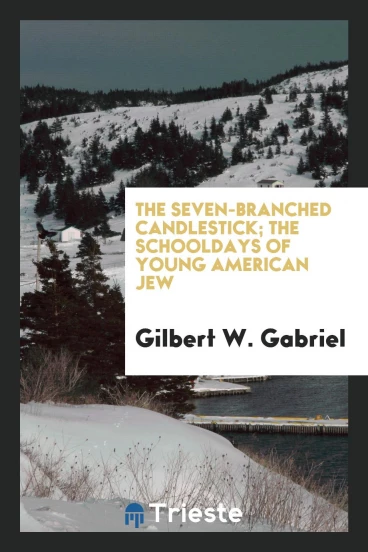 The seven-branched candlestick; the schooldays of young American Jew