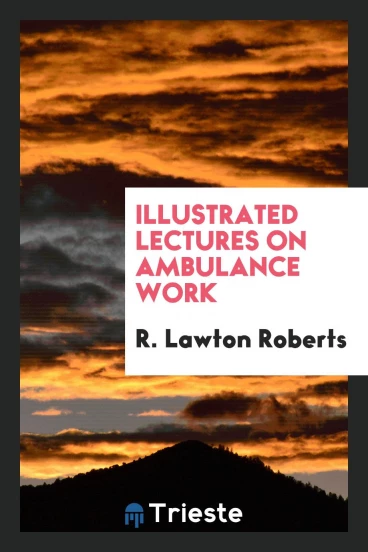 Illustrated Lectures on Ambulance Work