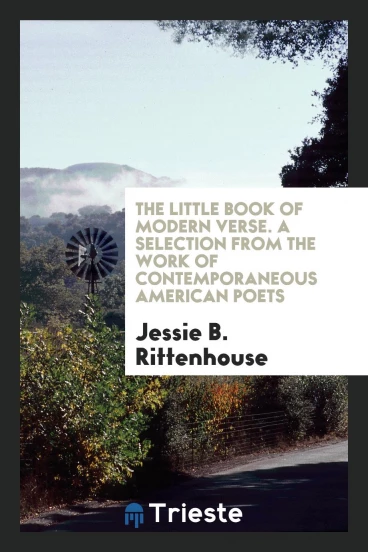 The Little Book of Modern Verse. A Selection from the Work of Contemporaneous American Poets