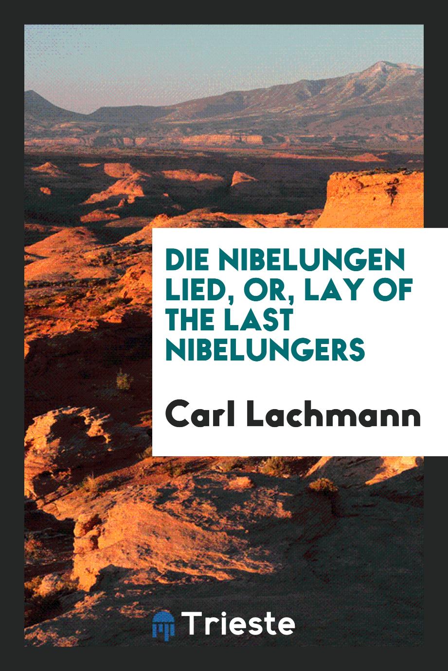 Die Nibelungen Lied, or, Lay of the last Nibelungers
