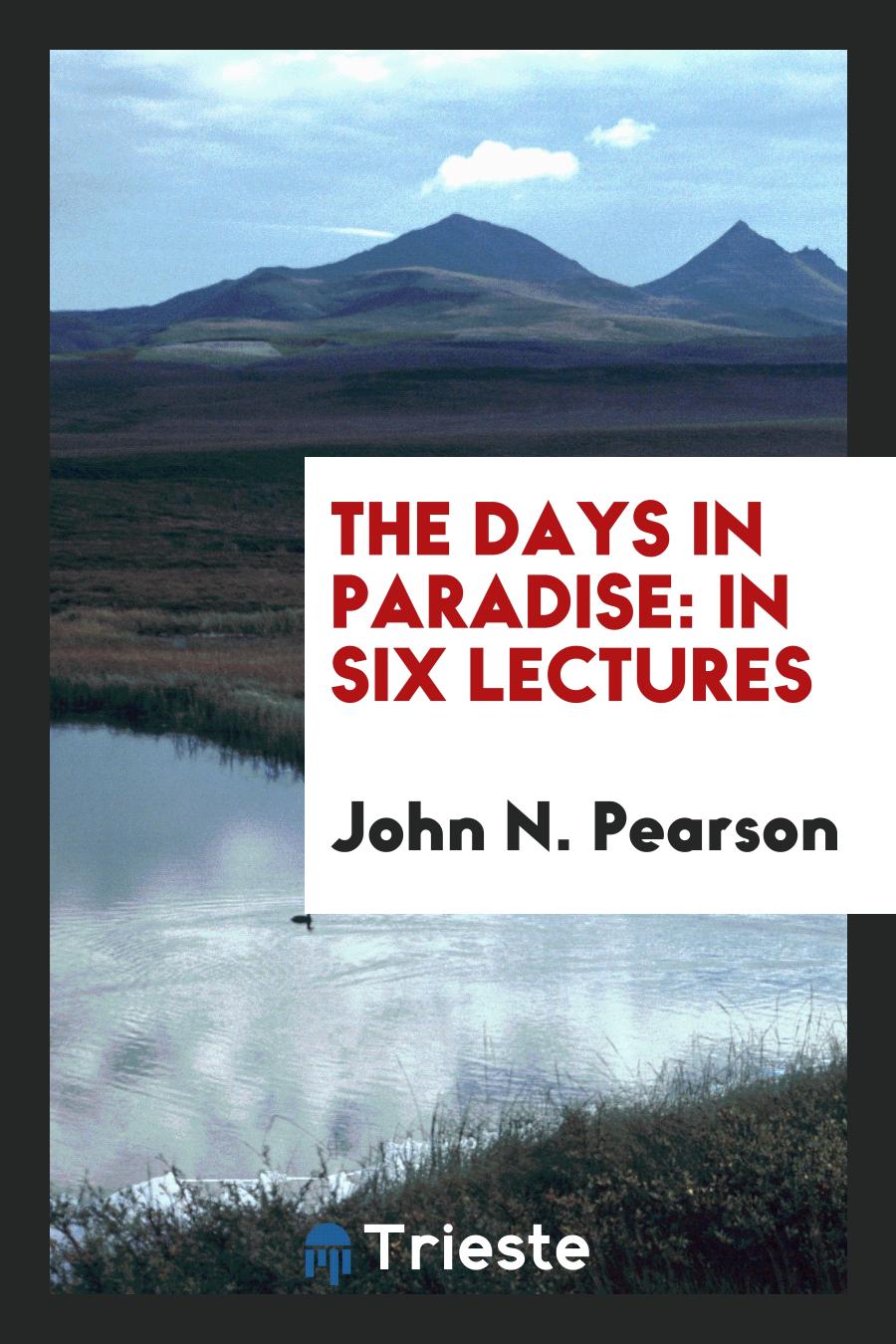 The Days in Paradise: In Six Lectures