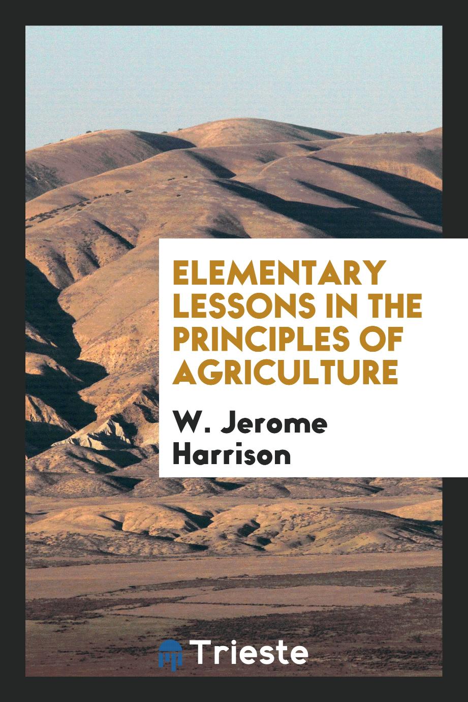 Elementary Lessons in the Principles of Agriculture