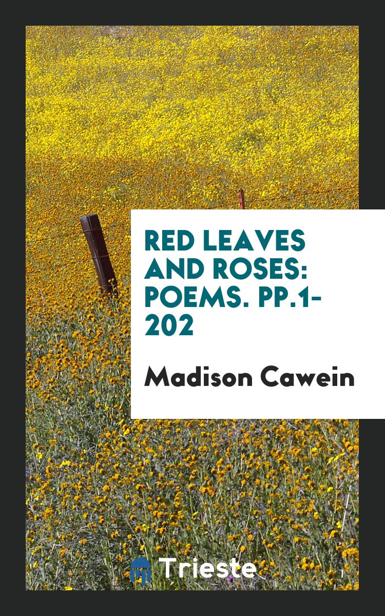 Red Leaves and Roses: Poems. pp.1-202