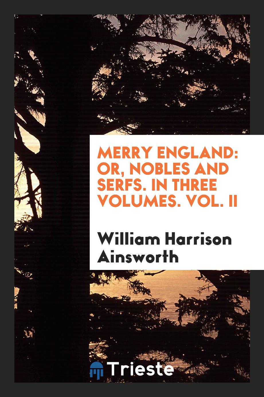 Merry England: Or, Nobles and Serfs. In Three Volumes. Vol. II