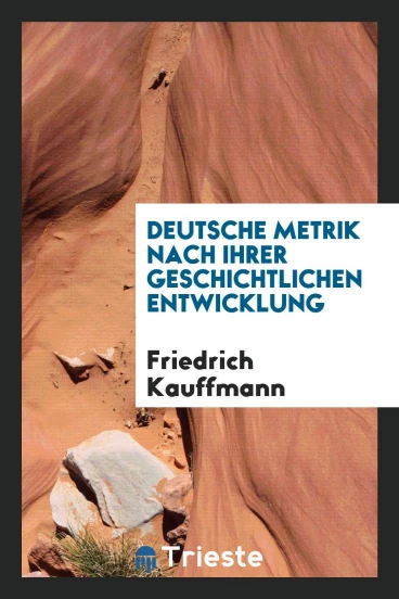 Deutsche Metrik nach ihrer geschichtlichen Entwicklung