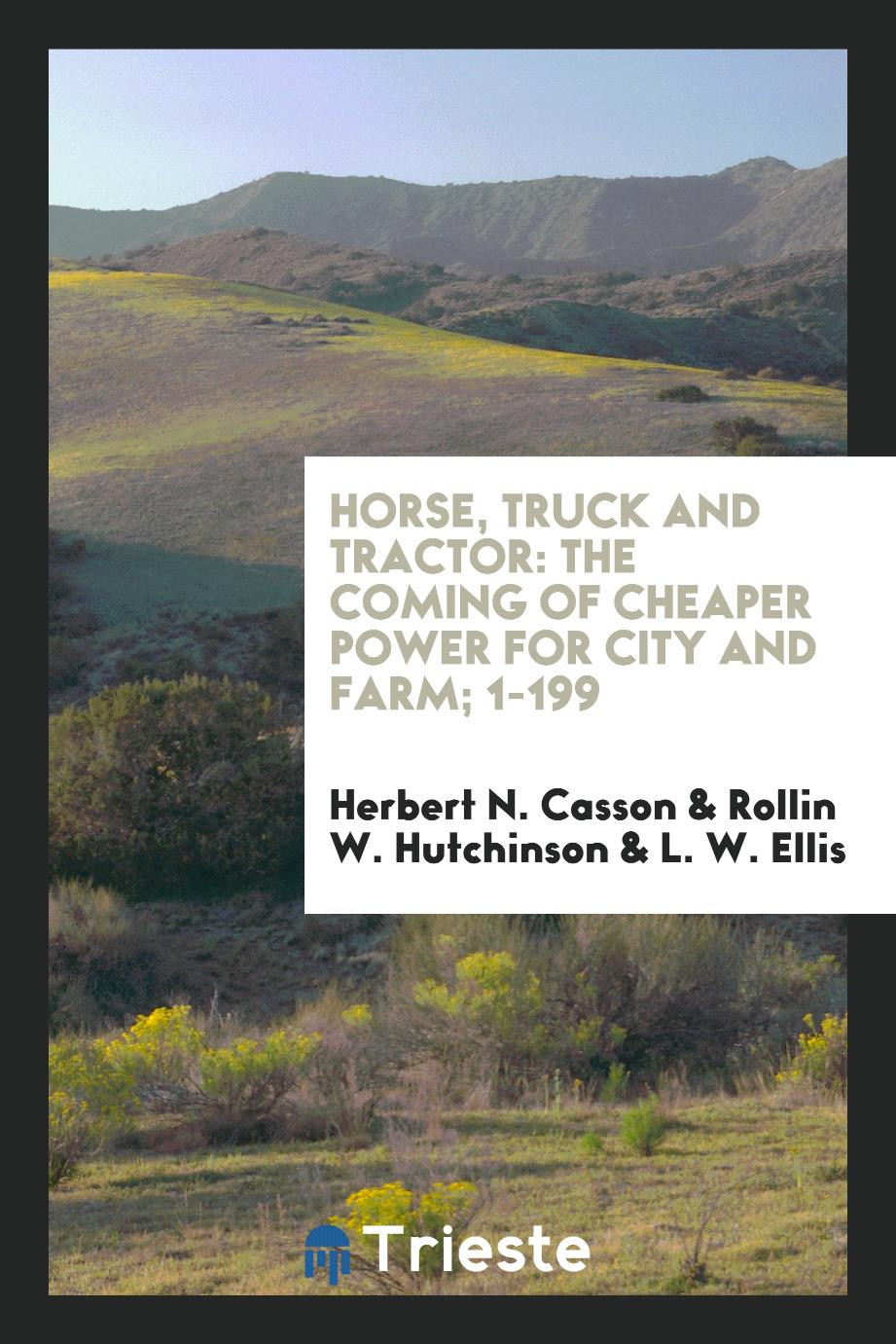 Horse, Truck and Tractor: The Coming of Cheaper Power for City and Farm; 1-199