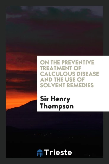 On the Preventive Treatment of Calculous Disease and the Use of Solvent Remedies