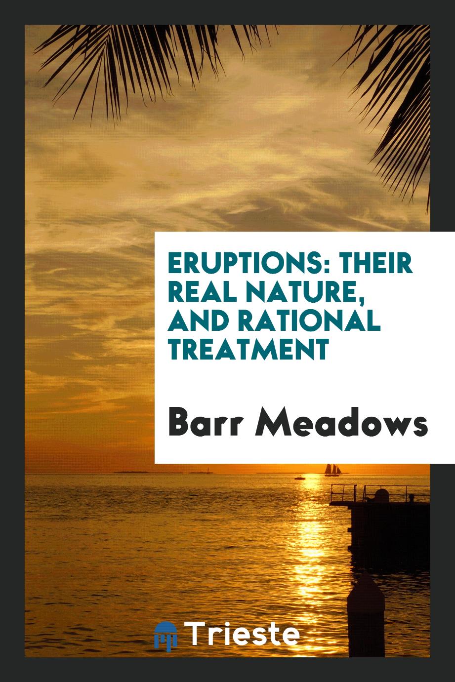 Eruptions: their real nature, and rational treatment