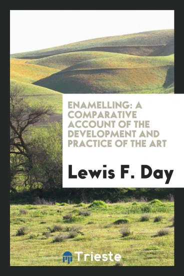 Enamelling: a comparative account of the development and practice of the art