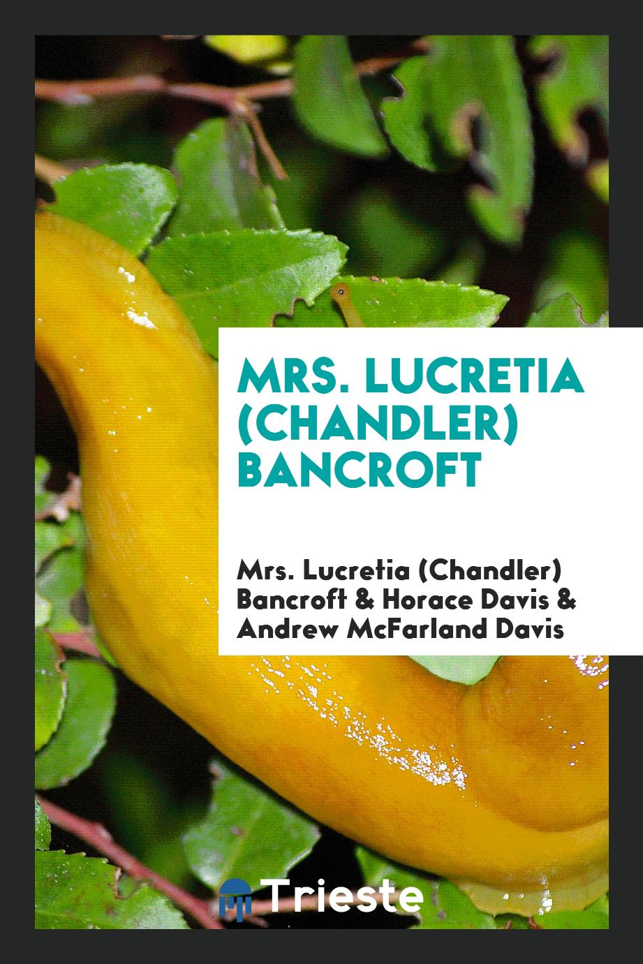 Mrs. Lucretia (Chandler) Bancroft