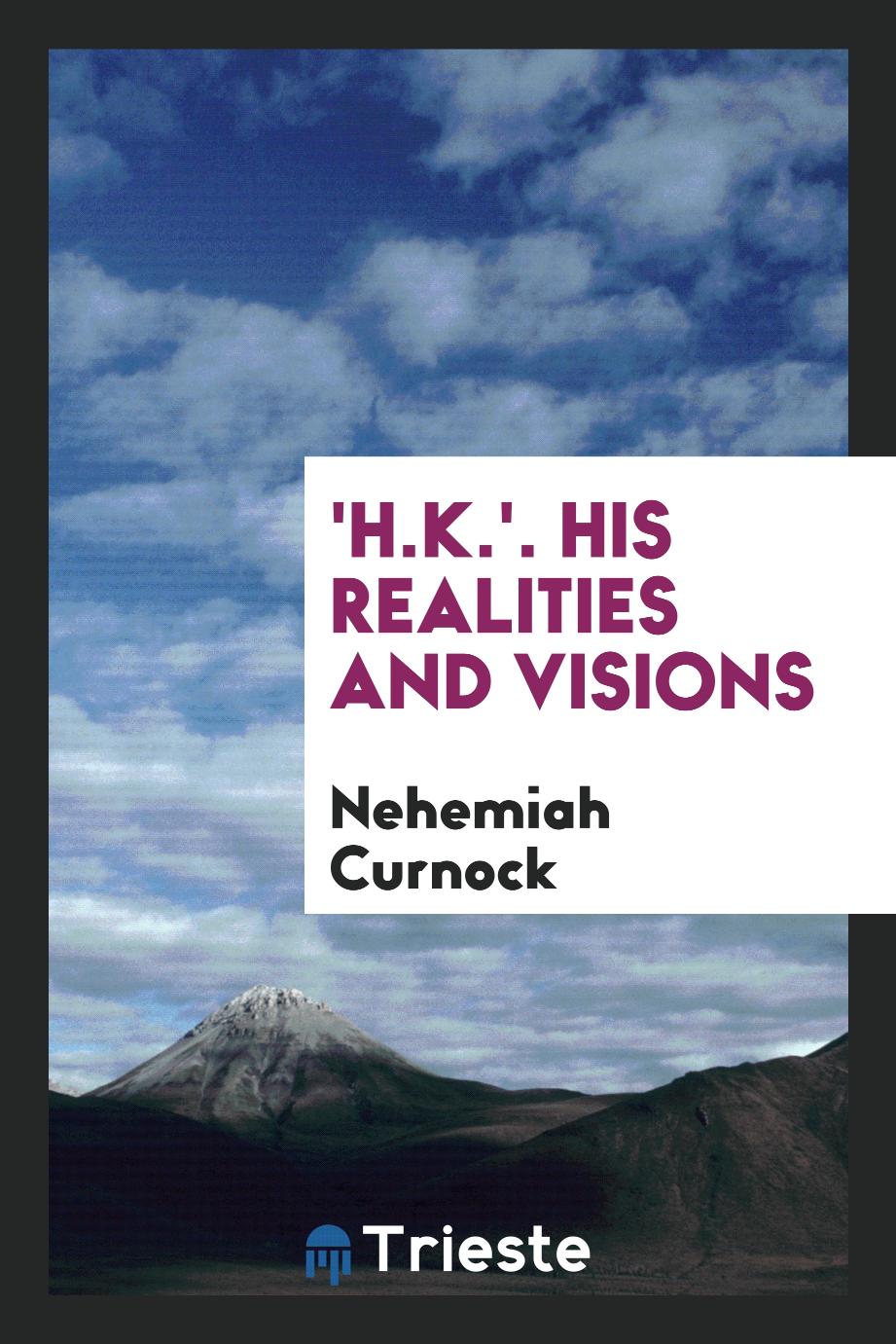 'H.K.'. His realities and visions