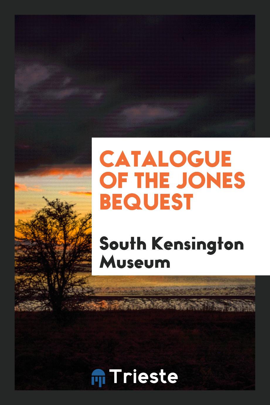 Catalogue of the Jones bequest