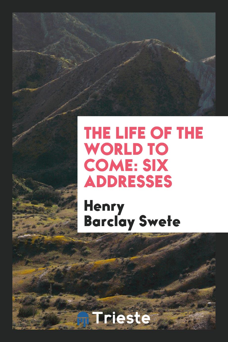 The Life of the World to Come: Six Addresses