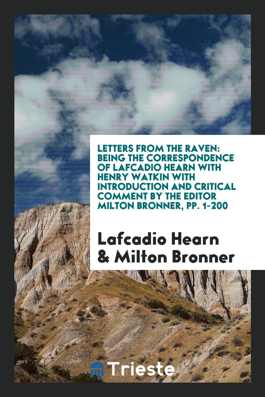 Letters from the Raven: Being the Correspondence of Lafcadio Hearn with Henry Watkin with Introduction and Critical Comment by the Editor Milton Bronner, pp. 1-200