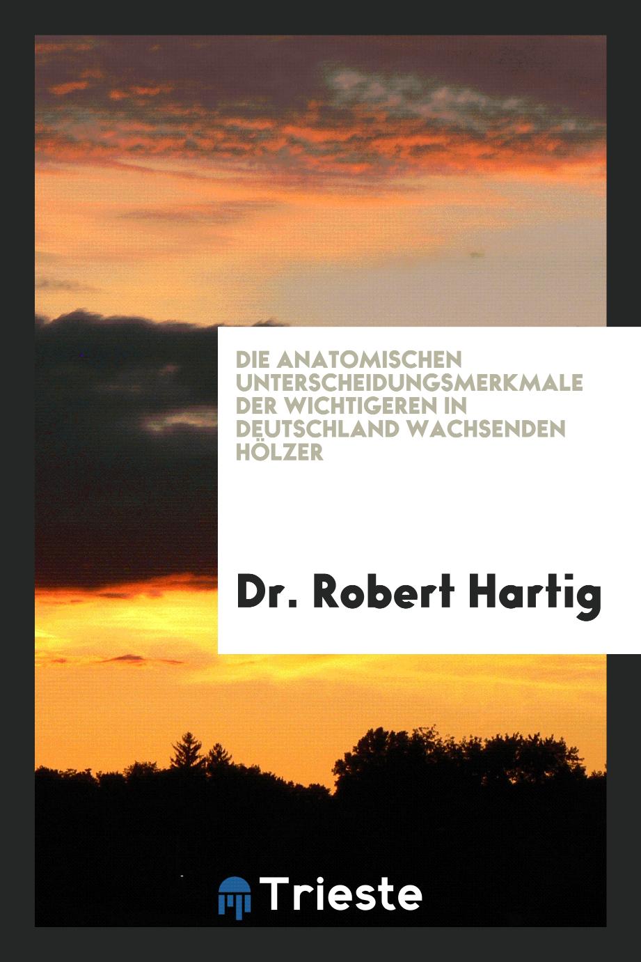 Die Anatomischen Unterscheidungsmerkmale der Wichtigeren in Deutschland Wachsenden Hölzer