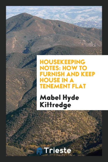 Housekeeping Notes: How to Furnish and Keep House in a Tenement Flat