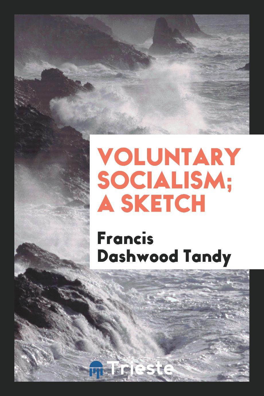 Francis Dashwood Tandy - Voluntary socialism; a sketch