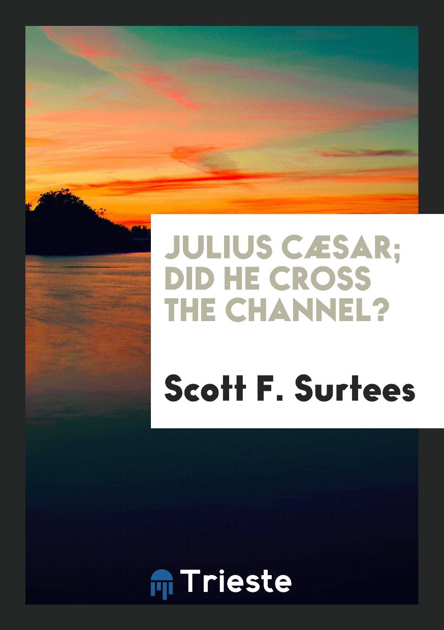 Julius Cæsar; did he cross the Channel?