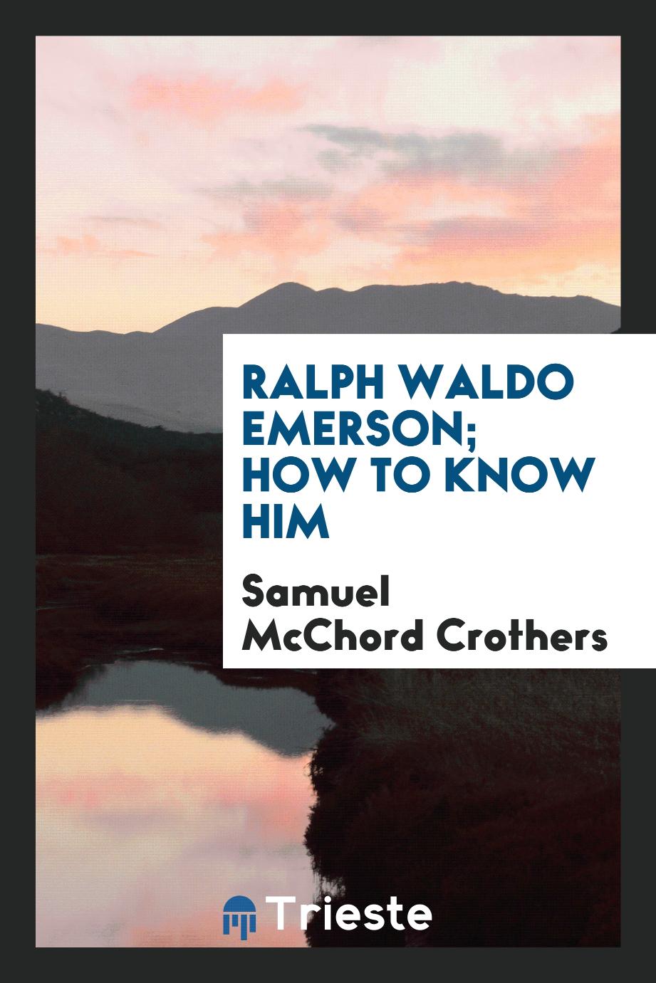 Ralph Waldo Emerson; how to know him