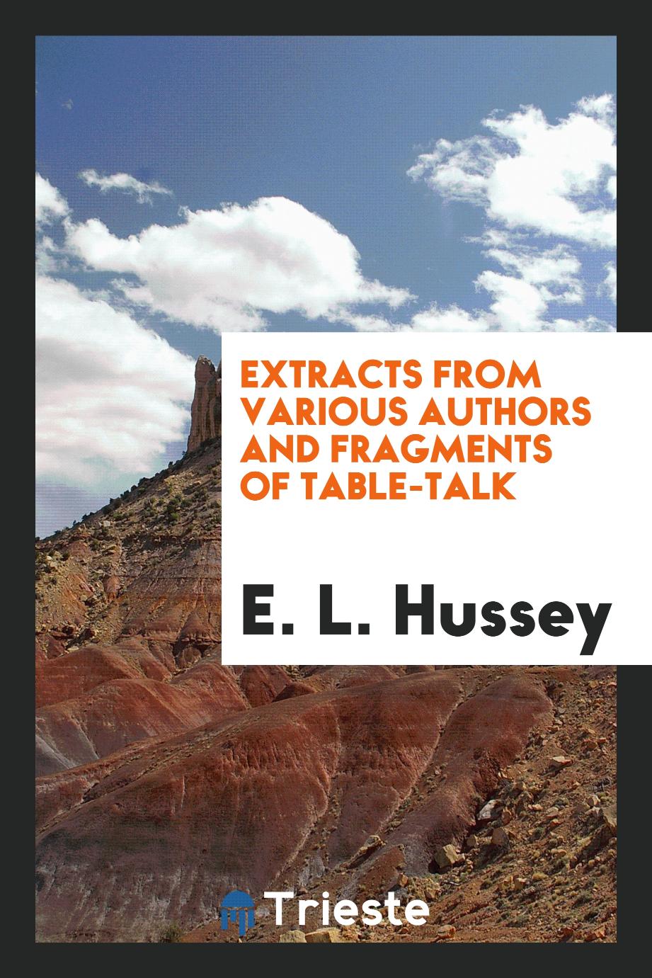 Extracts from Various Authors and Fragments of Table-Talk