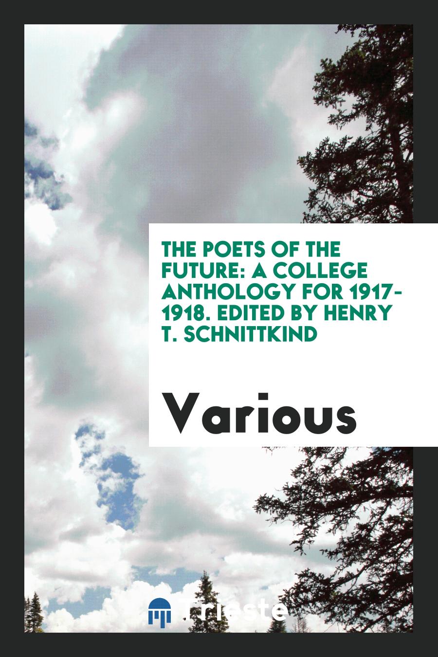 The Poets of the Future: A College Anthology for 1917-1918. Edited by Henry T. Schnittkind