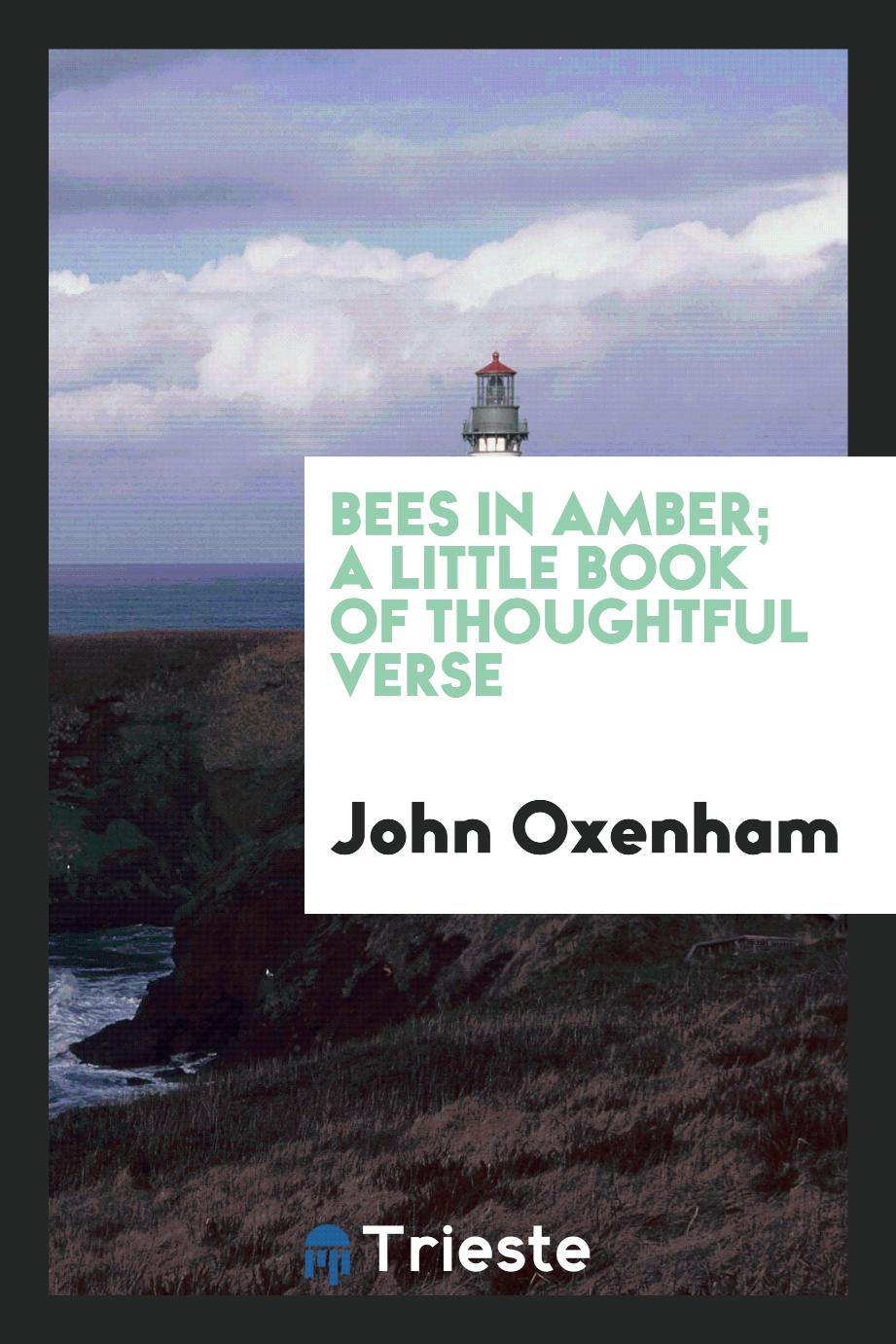 Bees in amber; a little book of thoughtful verse