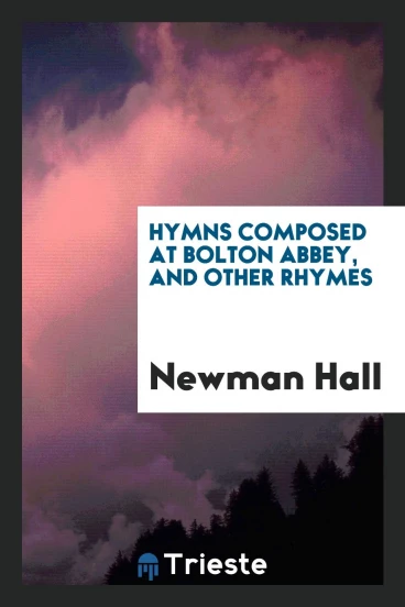 Hymns Composed at Bolton Abbey, and Other Rhymes