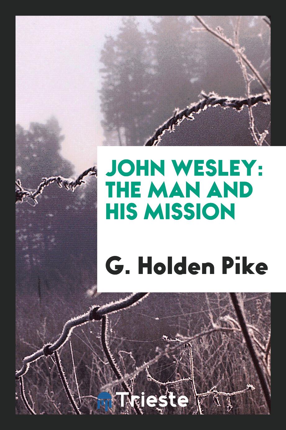 John Wesley: the man and his mission