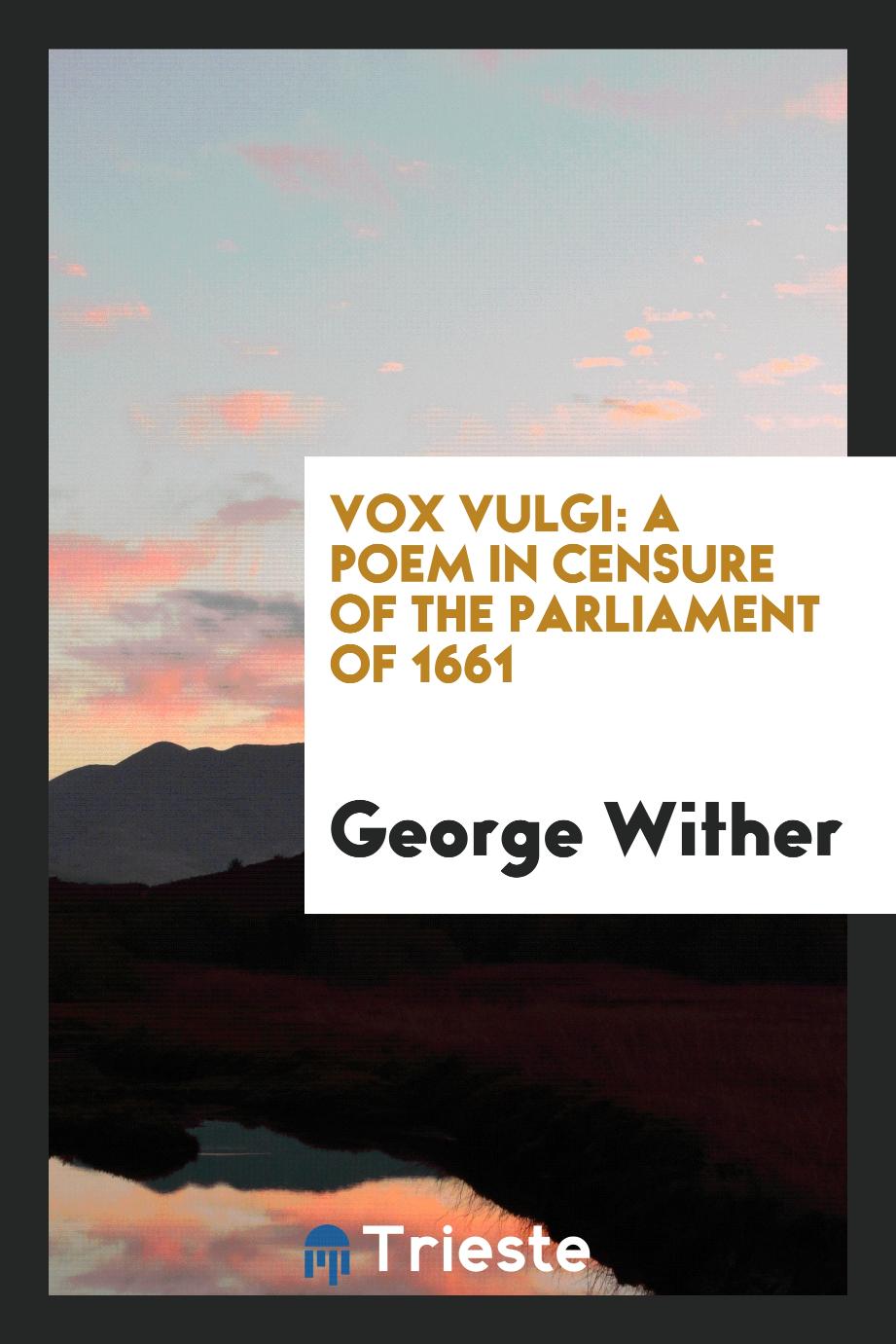 Vox vulgi: a poem in censure of the parliament of 1661