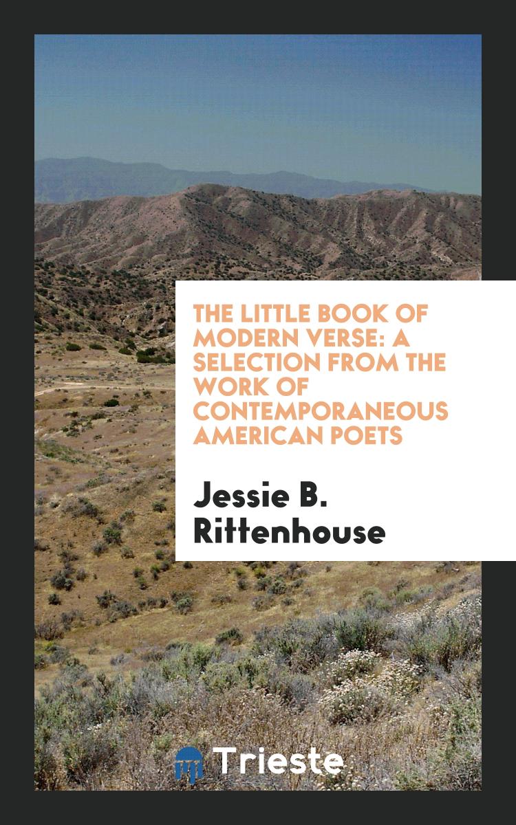 The Little Book of Modern Verse: A Selection from the Work of Contemporaneous American Poets
