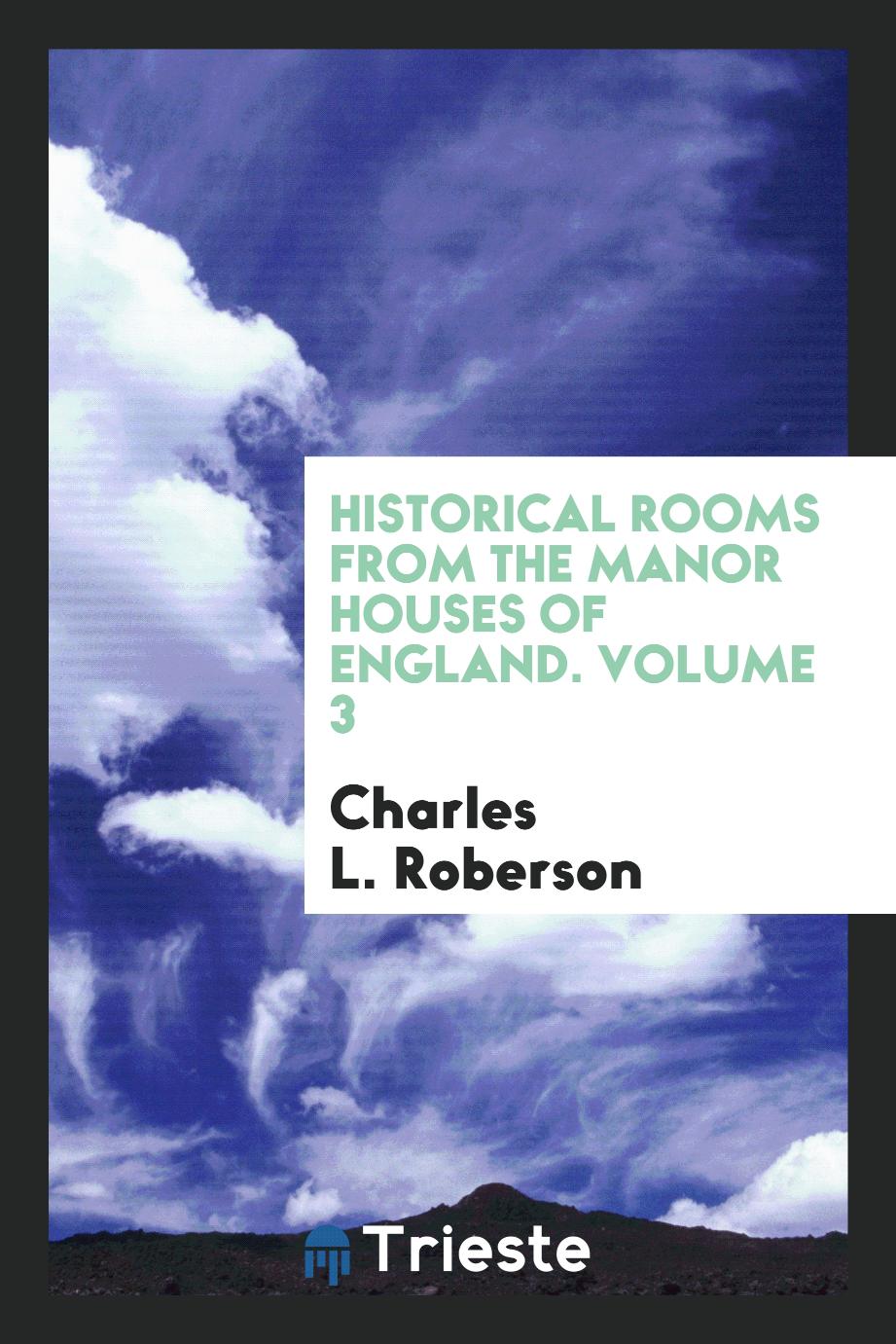 Historical rooms from the manor houses of England. Volume 3