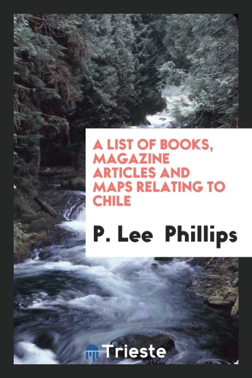 A List of Books, Magazine Articles and Maps Relating to Chile