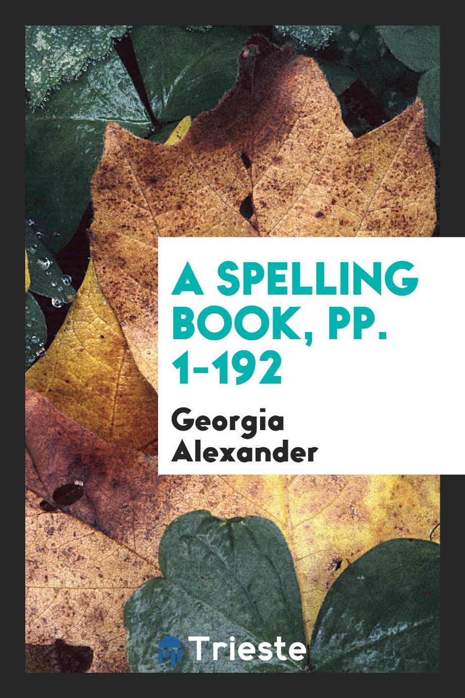 A Spelling Book, pp. 1-192