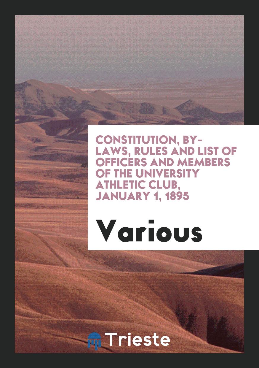 Constitution, By-laws, Rules and List of Officers and Members of the University Athletic Club, January 1, 1895