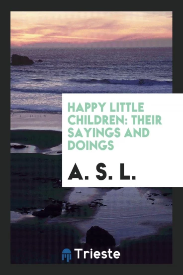 Happy Little Children: Their Sayings and Doings