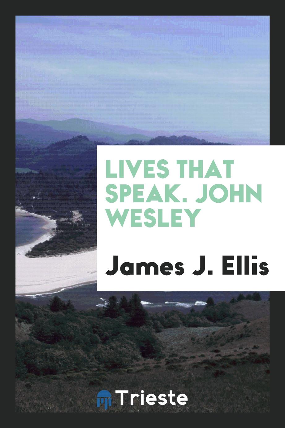 Lives that speak. John Wesley