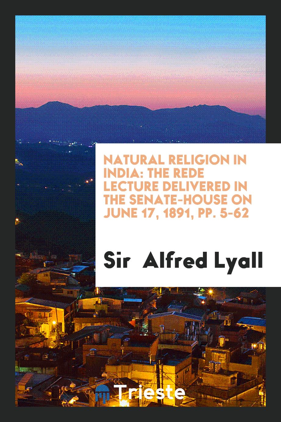 Natural Religion in India: The Rede Lecture Delivered in the Senate-house on June 17, 1891, pp. 5-62