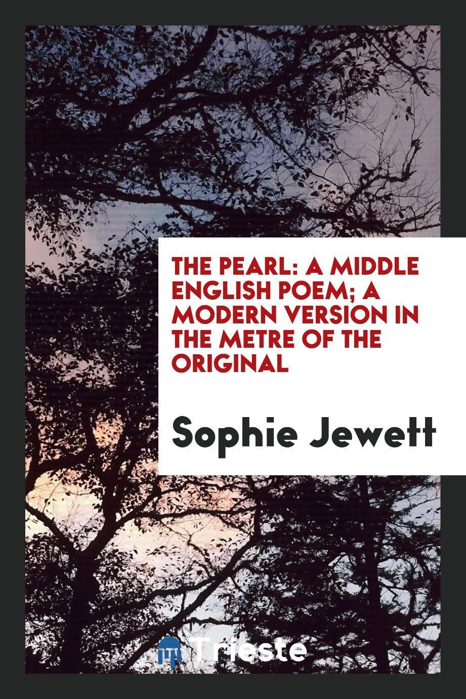 The Pearl: A Middle English Poem; A Modern Version in the Metre of the Original