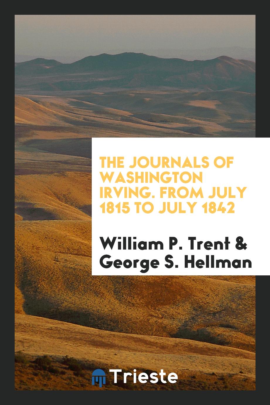 The Journals of Washington Irving. From July 1815 to July 1842