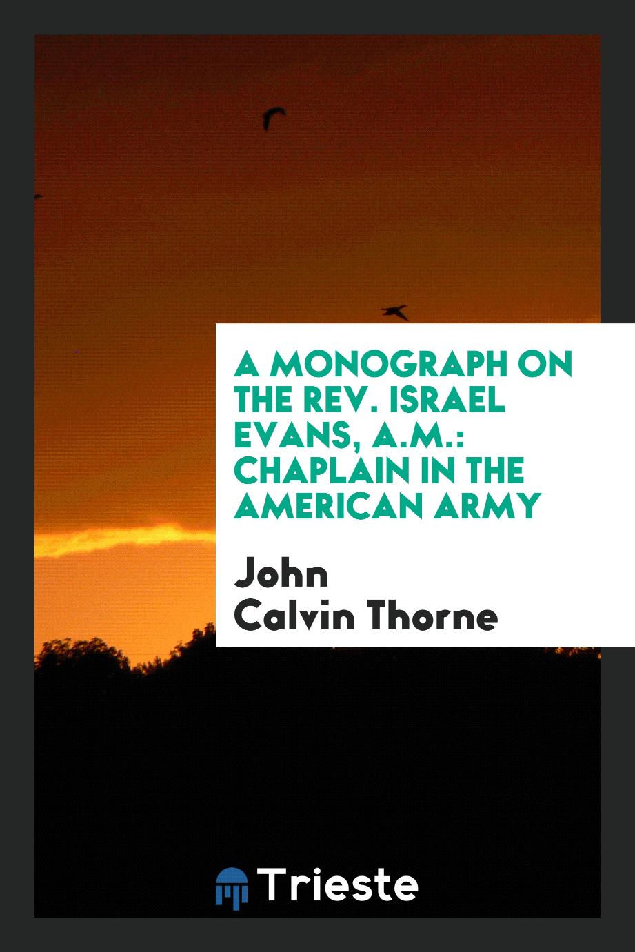A Monograph on the Rev. Israel Evans, A.M.: Chaplain in the American Army