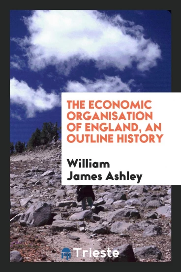 The economic organisation of England, an outline history