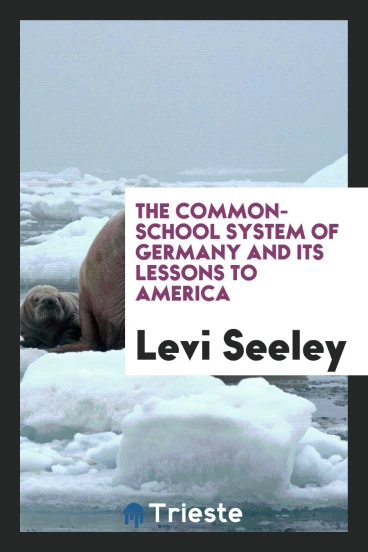 The Common-School System of Germany and Its Lessons to America