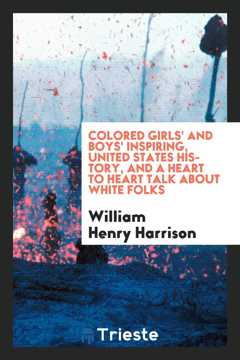 Colored girls' and boys' inspiring, United States history, and a heart to heart talk about white folks